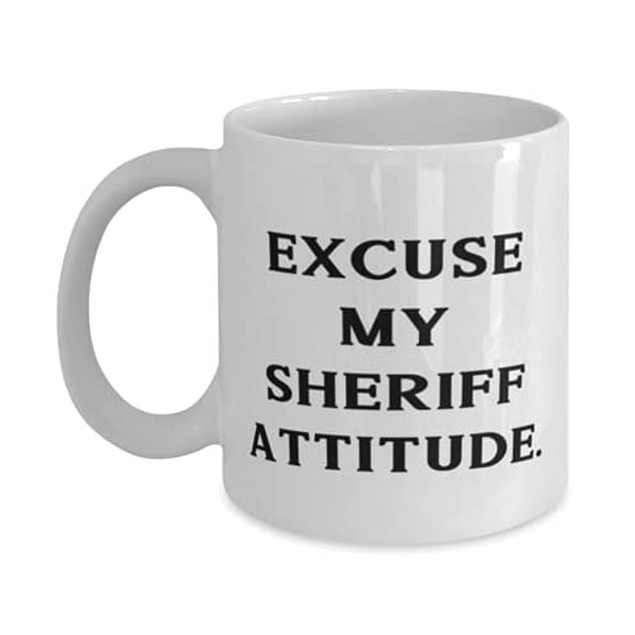 New Sheriff s, Excuse My Sheriff Attitude, Birthday 15oz Mug F Sheriff