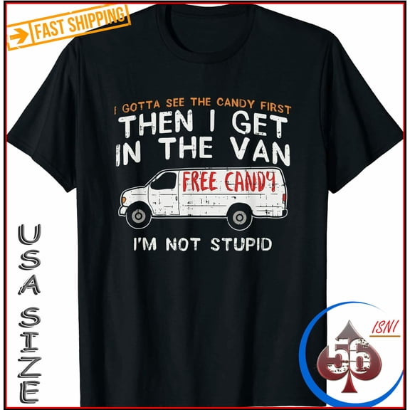 New Shirt I Gotta See The Candy First T-shirt Usa Size