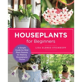 Pre-Owned Houseplants for Beginners: A Simple Guide for New Plant Parents for Making Houseplants Thrive (Paperback) 0760383901 9780760383902