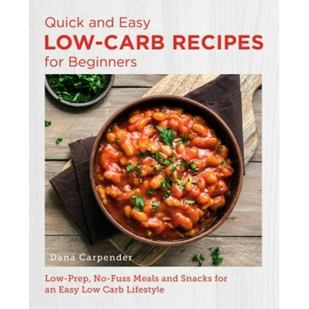 Pre-Owned Quick and Easy Low Carb Recipes for Beginners: Low Prep, No Fuss Meals and Snacks for an Easy Low Carb Lifestyle (Paperback) 0760383642 9780760383643