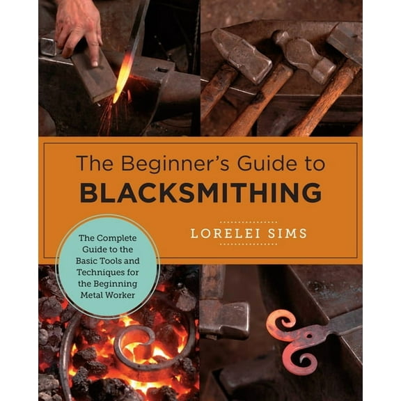 New Shoe Press The Beginner's Guide to Blacksmithing, (Paperback)