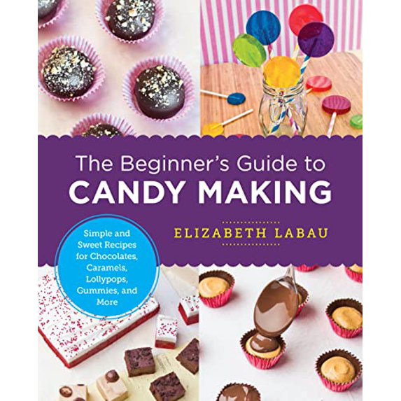 Pre-Owned The Beginner's Guide to Candy Making: Simple and Sweet Recipes for Chocolates, Caramels, Lollypops, Gummies, and More (Paperback) 0760379637 9780760379639