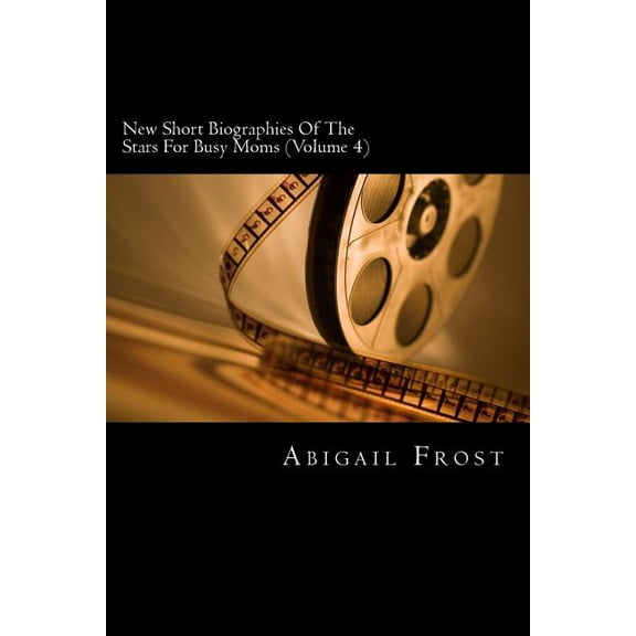 New Short Biographies of the Stars for Busy Moms : Concise Famous People Biographies