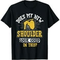 thumbnail image 1 of New Shoulder Look Good In This After Post Surgery Gag Gift T-ShirtMen and women, Black T-shirt, size: Extra large, 1 of 4