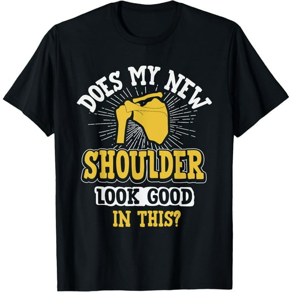 New Shoulder Look Good In This After Post Surgery Gag Gift T-ShirtMen and women, Black T-shirt, size: Extra large