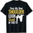 thumbnail image 1 of New Shoulder Look Good In This After Post Surgery T-Shirt mens t shirt，black，women，funny，misfits，men，journey, 1 of 4