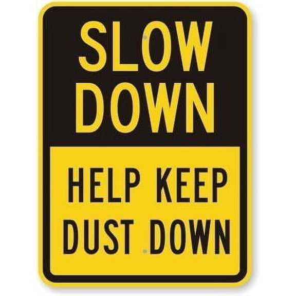 New Sign Slow Down - Help Keep Dust Down, Engineer Grade Aluminum Sign 12''x8''
