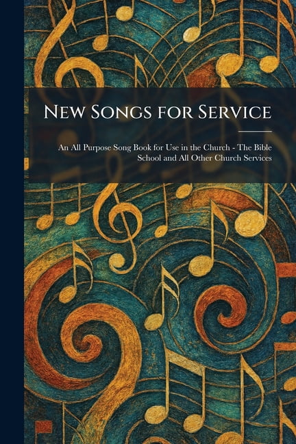 New Songs for Service: An All Purpose Song Book for Use in the Church - The Bible School and All Other Church Services, (Paperback)