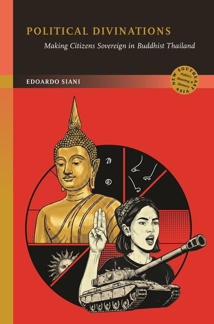 New Southeast Asia: Politics, Meaning, a Political Divinations: Making Citizens Sovereign in Buddhist Thailand, (Hardcover)
