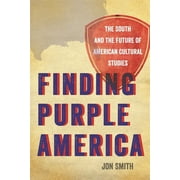 New Southern Studies Finding Purple America The South and the Future of American Cultural Studies, Hardcover