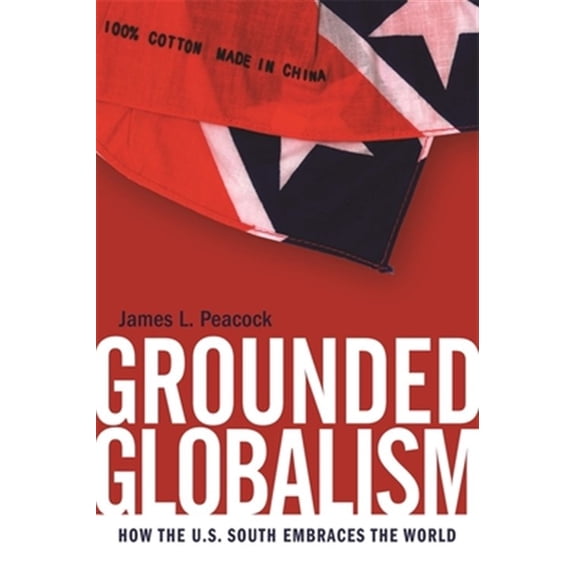 Pre-Owned Grounded Globalism: How the U.S. South Embraces the World (Paperback) 0820334723 9780820334721