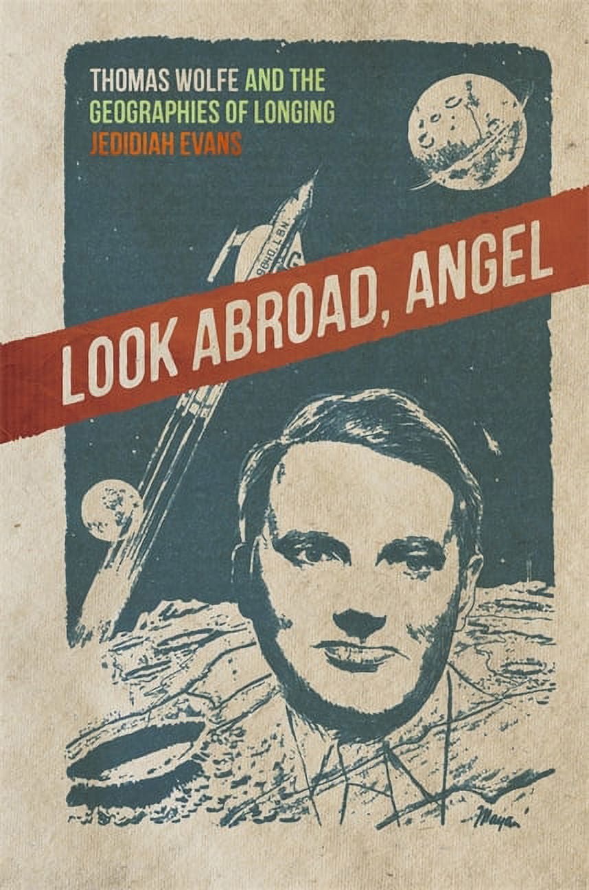 New Southern Studies Look Abroad, Angel: Thomas Wolfe and the Geographies of Longing, (Paperback)