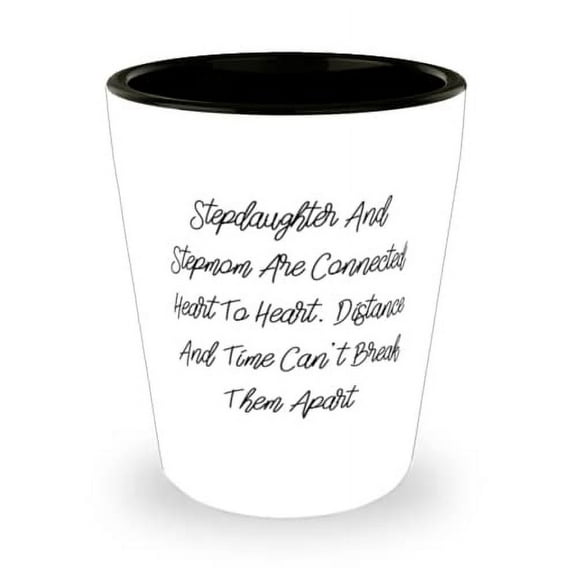 New Stepdaughter Shot Glass, Stepdaughter And Stepmom Are Connected Heart To Heart. Distance And Time, Gag for Daughter, Holiday