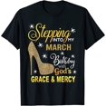New Stepping Into My March Birthday With Gods Grace And Mercy Funny T