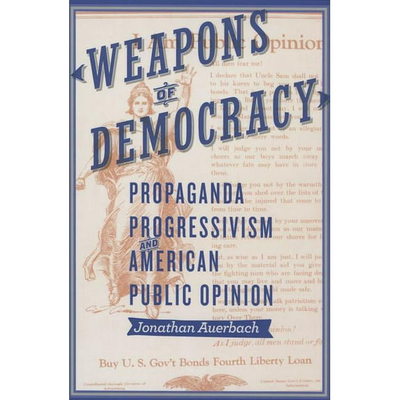New Studies in American Intellectual and Cultural History: Weapons of Democracy: Propaganda, Progressivism, and American Public Opinion (Hardcover)
