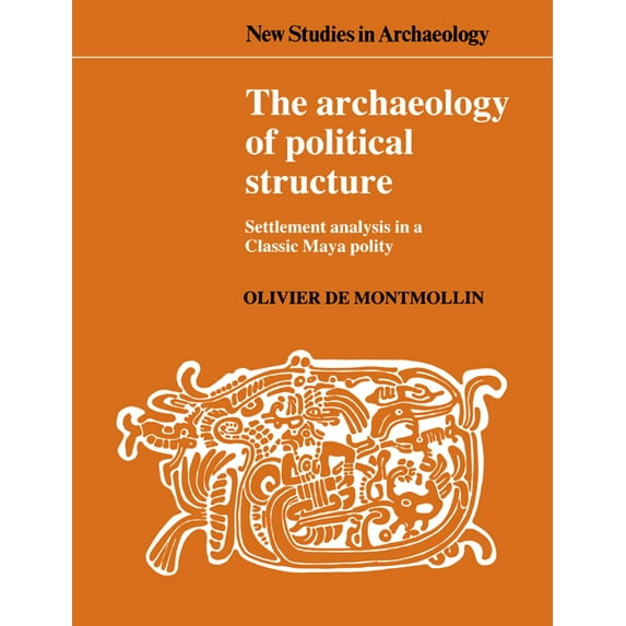 New Studies in Archaeology The Archaeology of Political Structure: Settlement Analysis in a Classic Maya Polity, (Paperback)