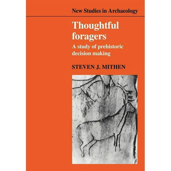 New Studies in Archaeology Thoughtful Foragers: A Study of Prehistoric Decision Making, (Paperback)