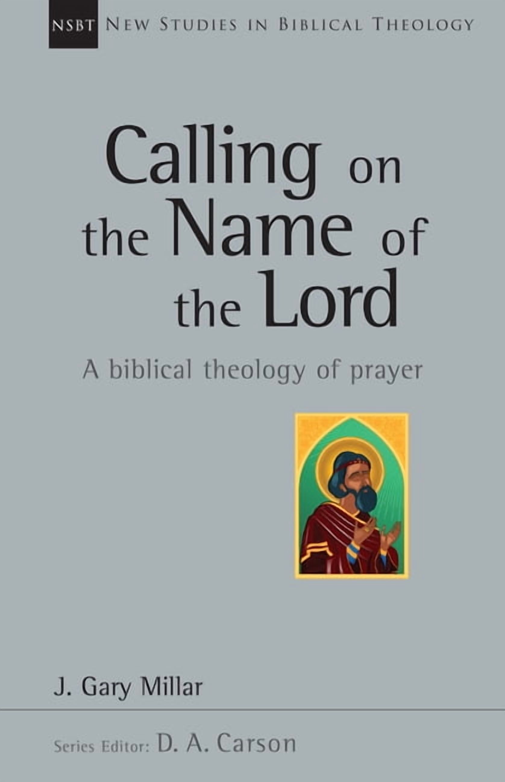 New Studies in Biblical Theology Calling on the Name of the Lord: A ...