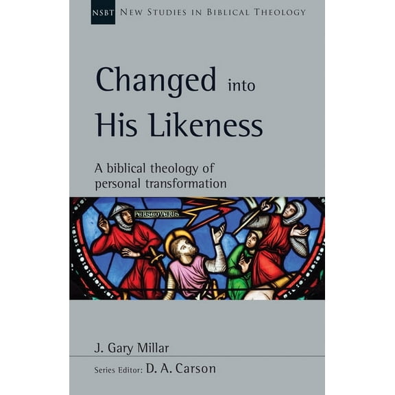 New Studies in Biblical Theology Changed Into His Likeness: A Biblical Theology of Personal Transformation Volume 55, Book 55, (Paperback)