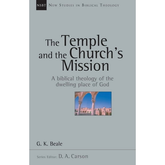 New Studies in Biblical Theology The Temple and the Church's Mission: A Biblical Theology of the Dwelling Place of God, Book 17, (Paperback)