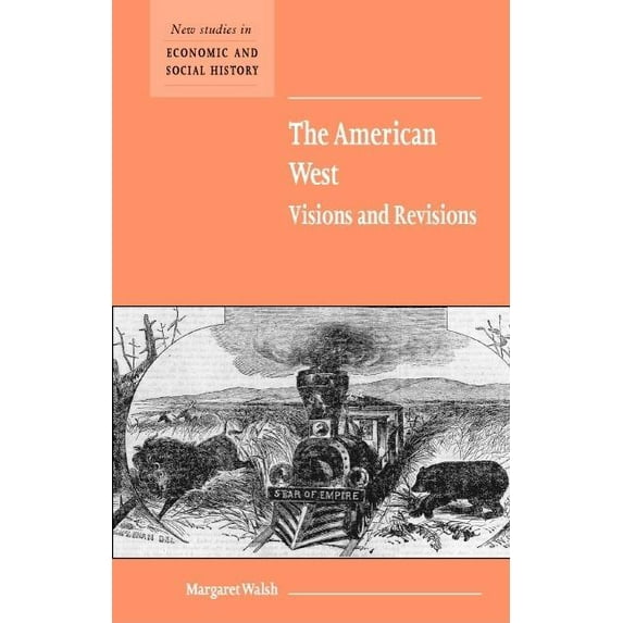 New Studies in Economic and Social Histo American West Visions Revisions, Book 50, (Paperback)
