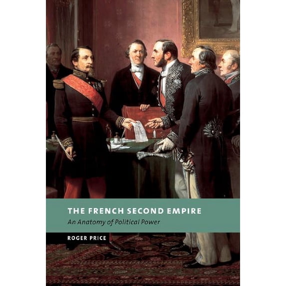 New Studies in European History The French Second Empire: An Anatomy of Political Power, (Hardcover)