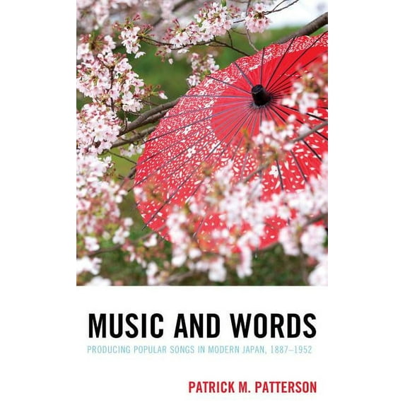 New Studies in Modern Japan Music and Words: Producing Popular Songs in Modern Japan, 1887-1952, (Hardcover)
