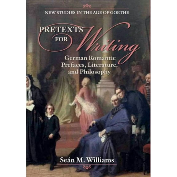 New Studies in the Age of Goethe: Pretexts for Writing : German Romantic Prefaces, Literature, and Philosophy (Hardcover)