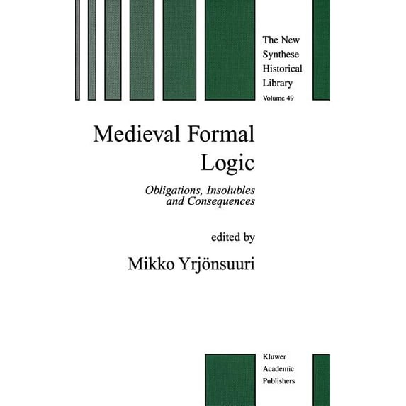 New Synthese Historical Library Medieval Formal Logic: Obligations, Insolubles and Consequences, Book 49, (Hardcover)
