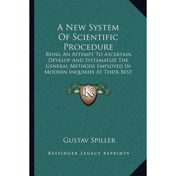 A New System Of Scientific Procedure : Being An Attempt To Ascertain, Develop And Systematize The General Methods Employed In Modern Inquiries At Their Best (1921) (Paperback)