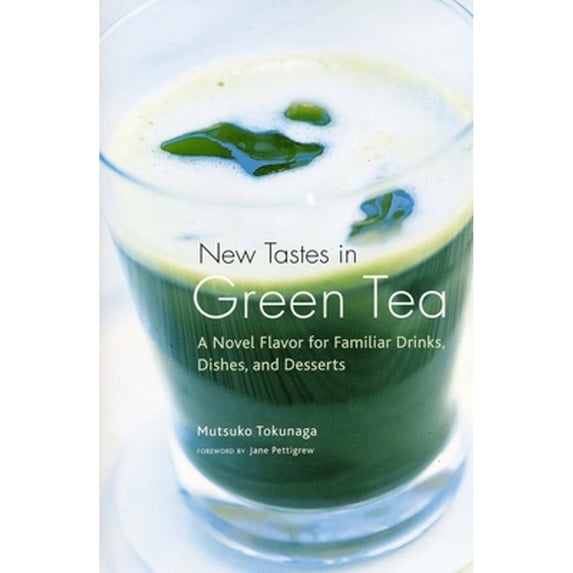 Pre-Owned New Tastes in Green Tea: A Novel Flavor for Familiar Drinks, Dishes, and Desserts (Paperback) 1568365713 9781568365718