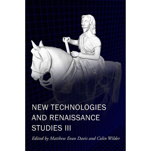 New Technologies in Medieval and Renaissance Studies: New Technologies and Renaissance Studies III (Series #9) (Paperback)