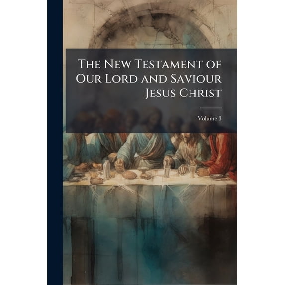 The New Testament of Our Lord and Saviour Jesus Christ: Translated Out of the Original Greek, and with the Former Translations Diligently Compared and Paperback