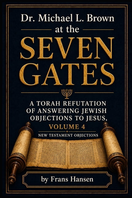 New Testament Objections Dr. Michael L. Brown at the Seven Gates: A Torah Refutation of Answering Jewish Objections to Jesus, Volume 4, (Paperback)