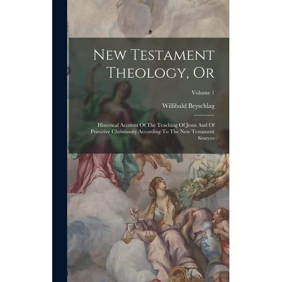 New Testament Theology, Or: Historical Account Of The Teaching Of Jesus And Of Primitive Christianity According To The N, (Hardcover)