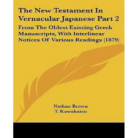 The New Testament In Vernacular Japanese Part 2 : From The Oldest Existing Greek Manuscripts, With Interlinear Notices Of Various Readings (1879) (Paperback)