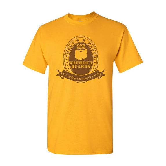 New There's A Place For Men Without Beards It's Called The Lady's Room Funny DT Adult T-Shirt Tee