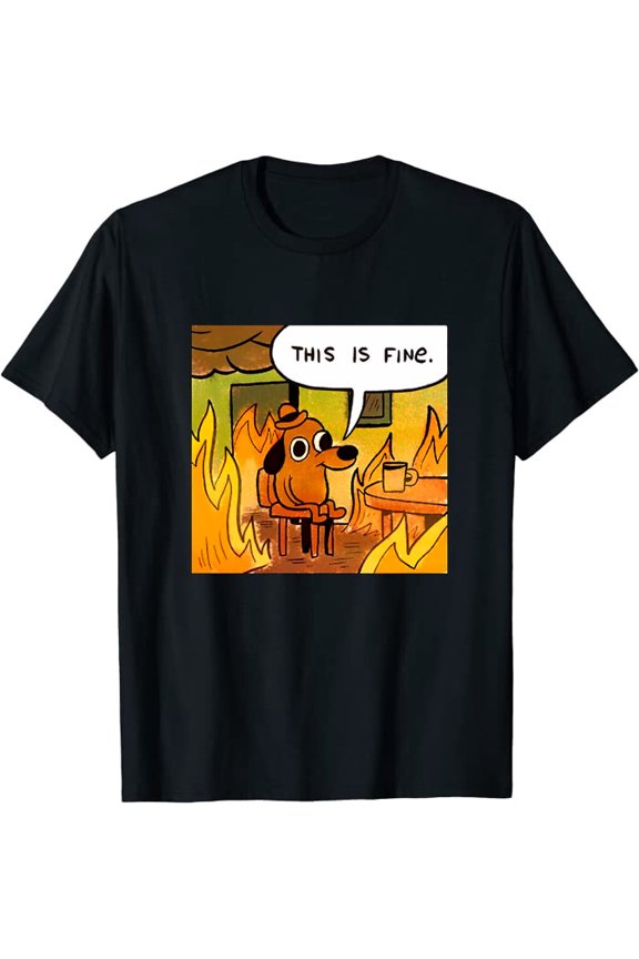 New This Is Fine Things Are Going To Be Ok Meme T-Shirt M-3XL