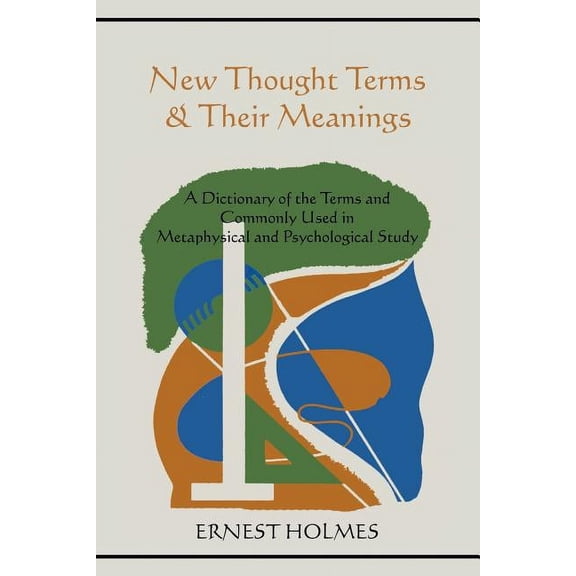 New Thought Terms & Their Meanings: A Dictionary of the Terms and Commonly Used in Metaphysical and Psychological Study, (Paperback)