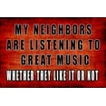 thumbnail image 1 of New Tin Sign Sarcastic Metal Tin Sign Wall Decor Man Cave Bar My Neighbors are Listening to Great Music for Outdoor & Indoor 8"x12", 1 of 5