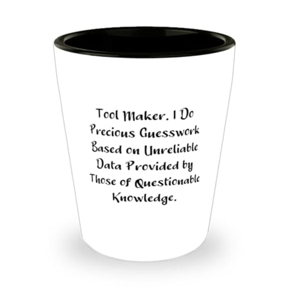 New Tool maker Gifts, Tool Maker. I Do Precious Guesswork Based on, Birthday Shot Glass For Tool maker from Team Leader, Unique shot glass, Personalized shot glass, Custom shot glass, Engraved shot