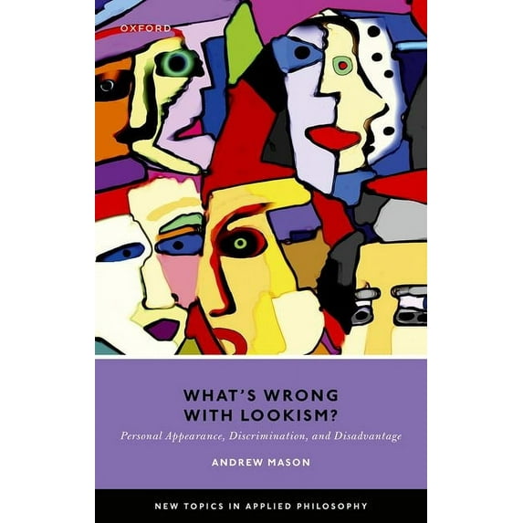 New Topics in Applied Philosophy What's Wrong with Lookism?: Personal Appearance, Discrimination, and Disadvantage, (Hardcover)
