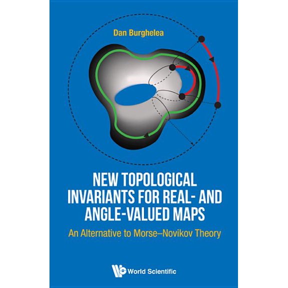 New Topological Invariants for Real- And Angle-Valued Maps: An Alternative to Morse-Novikov Theory, (Hardcover)