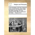 thumbnail image 1 of A New Translation of the New Testament of Our Lord and Saviour Jesus Christ. Extracted from the Paraphrase of the Late Philip Doddridge, D.D. and Carefully Revised. with an Introduction and Notes. ... Volume 2 of 2 (Paperback), 1 of 1