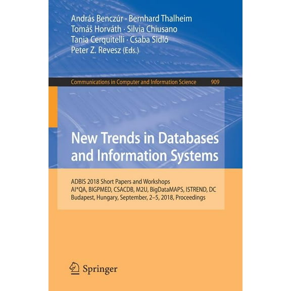 Communications in Computer and Informati New Trends in Databases and Information Systems: Adbis 2018 Short Papers and Workshops, Ai*qa, Bigpmed, Csacdb, M2u, Big, Book 909, (Paperback)