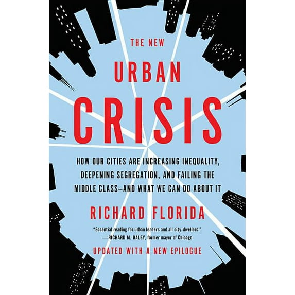 The New Urban Crisis: How Our Cities Are Increasing Inequality, Deepening Segregation, and Failing the Middle Class-And , (Paperback)