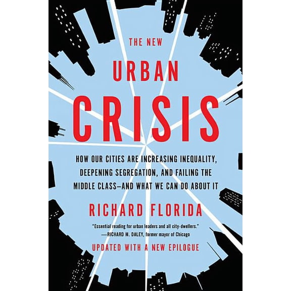 The New Urban Crisis: How Our Cities Are Increasing Inequality, Deepening Segregation, and Failing the Middle Class-And , (Paperback)