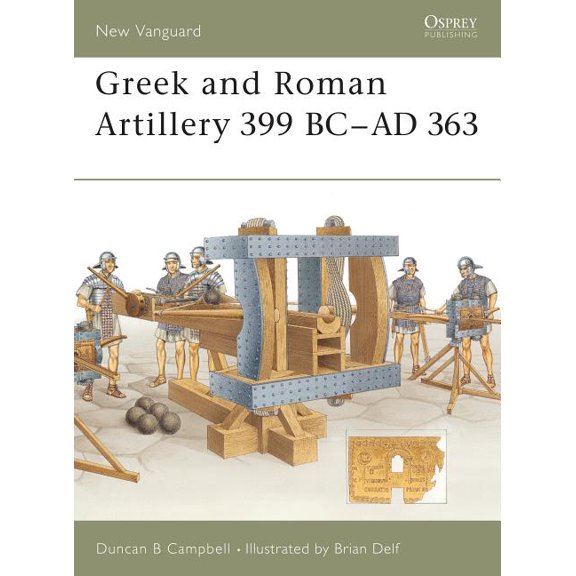New Vanguard: Greek and Roman Artillery 399 BC–AD 363 (Paperback)