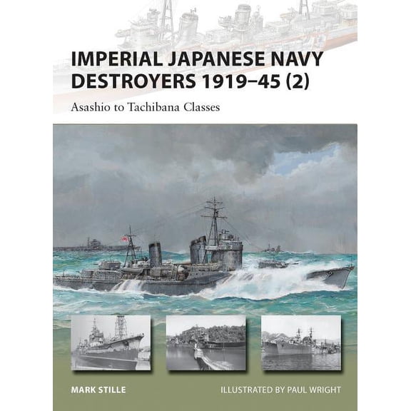 New Vanguard: Imperial Japanese Navy Destroyers 1919–45 (2) : Asashio to Tachibana Classes (Series #202) (Paperback)