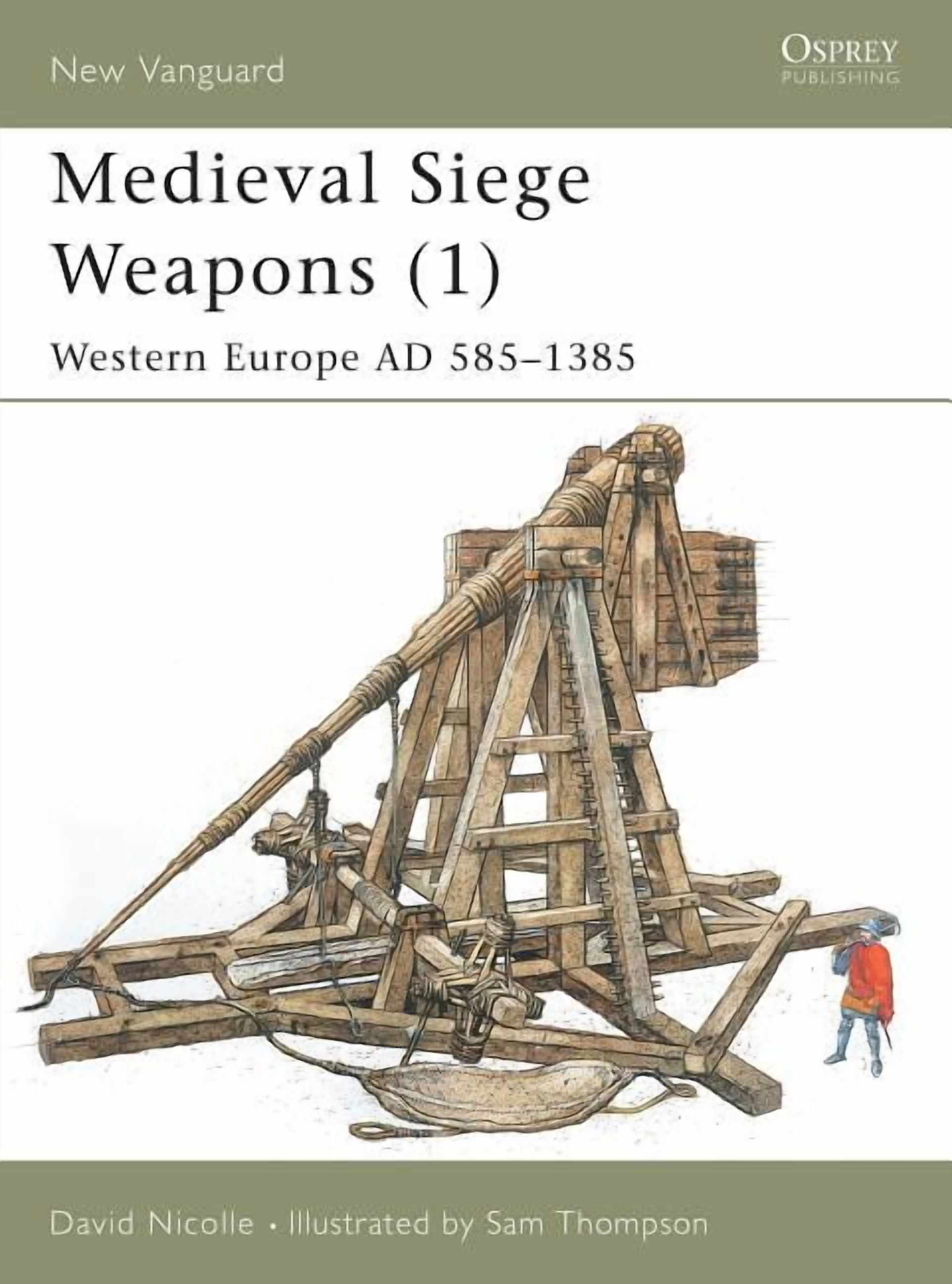 New Vanguard: Medieval Siege Weapons (1) : Western Europe AD 585–1385 (Series #58) (Paperback)